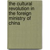 The Cultural Revolution In The Foreign Ministry Of China door Mia Jisen