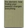 The Element: How Finding Your Passion Changes Everything door Sir Ken Robinson