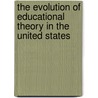 The Evolution of Educational Theory in the United States by Dickson A. Mungazi