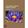The Grand Crisis In Human Affairs; The Lord Soon To Come door Francis H. Berick
