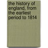 The History Of England, From The Earliest Period To 1814 door John Bigland