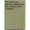 The Home On Gorman Street And The Voices Of Its Children by Howard Goldstein