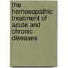 The Homoeopathic Treatment Of Acute And Chronic Diseases door Emil Kreussler