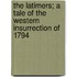 The Latimers; A Tale Of The Western Insurrection Of 1794