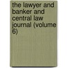 The Lawyer And Banker And Central Law Journal (Volume 6) door Unknown Author