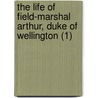 The Life Of Field-Marshal Arthur, Duke Of Wellington (1) door Charles Duke Younge