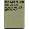 The Lives Of John Wilson, John Norton And John Davenport door Alexander Wilson M'Clure