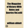 The Magazine Of History With Notes And Queries Vol.Xviii door William Abbatt