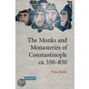 The Monks And Monasteries Of Constantinople, Ca. 350-850 door Peter Hatlie