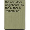 The Next-Door Neighbours, By The Author Of 'Temptation'. by Caroline Leigh Smith Gascoigne