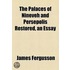 The Palaces Of Nineveh And Persepolis Restored, An Essay