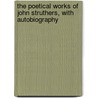 The Poetical Works Of John Struthers, With Autobiography door John Struthers