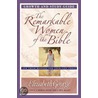 The Remarkable Women Of The Bible Growth And Study Guide door Elisabeth George