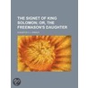 The Signet Of King Solomon; Or, The Freemason's Daughter door Augustus C.L. Arnold