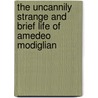 The Uncannily Strange And Brief Life Of Amedeo Modiglian door Velibor Colic