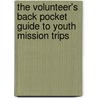The Volunteer's Back Pocket Guide to Youth Mission Trips door Toby Rowe