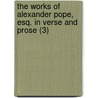 The Works Of Alexander Pope, Esq. In Verse And Prose (3) door Alexander Pope