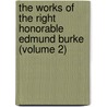 The Works Of The Right Honorable Edmund Burke (Volume 2) by Edmund R. Burke