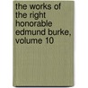 The Works Of The Right Honorable Edmund Burke, Volume 10 door Iii Burke Edmund