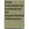 Third International Conference On Experimental Mechanics by Xiaoping Wu
