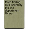 Three Finding Lists Issued By The War Department Library by United States War Dept Library