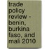 Trade Policy Review - Benin, Burkina Faso, And Mali 2010