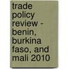 Trade Policy Review - Benin, Burkina Faso, And Mali 2010 by World Trade Organization