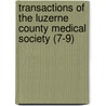 Transactions Of The Luzerne County Medical Society (7-9) by Luzerne County Medical Society