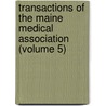 Transactions Of The Maine Medical Association (Volume 5) door Maine Medical Association