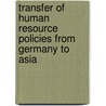 Transfer Of Human Resource Policies From Germany To Asia door Wolfgang Stehle
