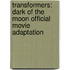 Transformers: Dark of the Moon Official Movie Adaptation