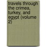 Travels Through The Crimea, Turkey, And Egypt (Volume 2) door James Webster