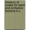 Treasury Of Scales For Band And Orchestra: Baritone B.C. by Leonard Smith