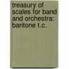 Treasury Of Scales For Band And Orchestra: Baritone T.C. door Leonard Smith