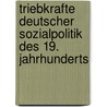 Triebkrafte Deutscher Sozialpolitik Des 19. Jahrhunderts by Sabine Daniels