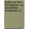 Tudes Sur Les R Formateurs, Ou, Socialistes Modernes (1) door Louis Reybaud