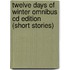 Twelve Days Of Winter Omnibus Cd Edition (Short Stories)