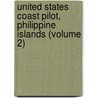 United States Coast Pilot, Philippine Islands (Volume 2) door U.S. Coast and Survey