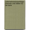 Unternehmensnachfolge - Chancen Und Risiken Fur Die Bank by Harald Vonhoegen