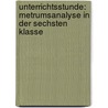 Unterrichtsstunde: Metrumsanalyse In Der Sechsten Klasse by Ursula Menne