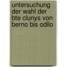 Untersuchung Der Wahl Der Bte Clunys Von Berno Bis Odilo door Manfred Lotz