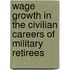 Wage Growth in the Civilian Careers of Military Retirees