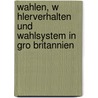 Wahlen, W Hlerverhalten Und Wahlsystem In Gro Britannien by Manuel Singh