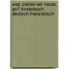 Was ziehen wir heute an? Kinderbuch Deutsch-Französisch by Susanne Böse