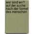 Wer sind wir? Auf der Suche nach der Formel des Menschen
