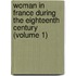 Woman In France During The Eighteenth Century (Volume 1)