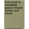 From Punk To Worldwide Pastor Miracle Worker And Healer by Dr Joseph Edward Anderson Jr