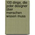100 Dinge, die jeder Designer über  Menschen wissen muss