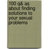 100 Q& As About Finding Solutions to Your Sexual Problems by Paul Goldstein