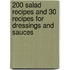 200 Salad Recipes and 30 Recipes for Dressings and Sauces